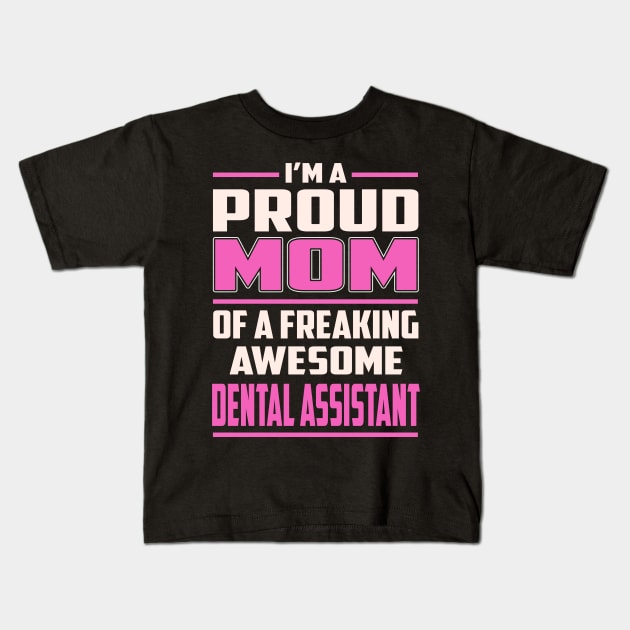 Proud MOM Dental Assistant Kids T-Shirt by TeeBi